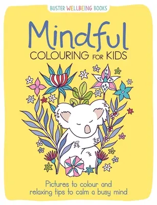 Rozumné vyfarbovanie pre deti - Obrázky na vyfarbovanie a relaxačné tipy na upokojenie zaneprázdnenej mysle - Mindful Colouring for Kids - Pictures to colour and relaxing tips to calm a busy mind
