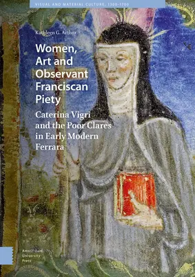 Ženy, umenie a obskúrna františkánska zbožnosť: Caterina Vigri a klarisky v ranom novoveku vo Ferrare - Women, Art and Observant Franciscan Piety: Caterina Vigri and the Poor Clares in Early Modern Ferrara