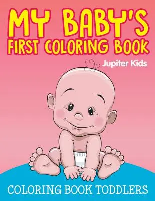 Prvá kniha maľovaniek môjho dieťaťa: Omaľovánky pre batoľatá - My Baby's First Coloring Book: Coloring Book Toddlers
