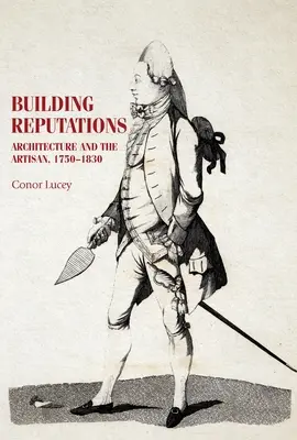 Budovanie reputácie: Architektúra a remeselníci, 1750 - 1830 - Building Reputations: Architecture and the Artisan, 1750-1830