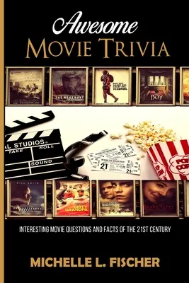 Úžasná kniha zaujímavostí o filmoch: Zaujímavé otázky a fakty o filmoch 21. storočia - Awesome Movie Trivia Book: Interesting Movie Questions And Facts Of The 21st Century