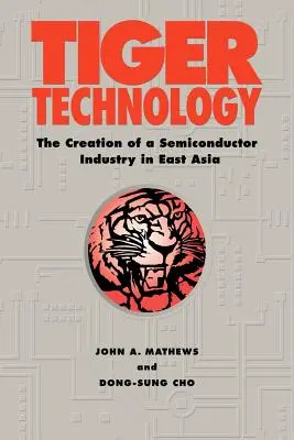 Technológia tigra: Vytvorenie polovodičového priemyslu vo východnej Ázii - Tiger Technology: The Creation of a Semiconductor Industry in East Asia