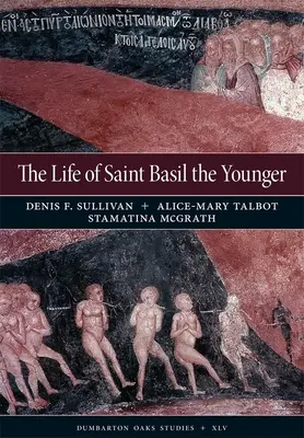 Život svätého Bazila Mladšieho: Život svätého Bazilaja: Kritické vydanie a komentovaný preklad moskovskej verzie - The Life of Saint Basil the Younger: Critical Edition and Annotated Translation of the Moscow Version