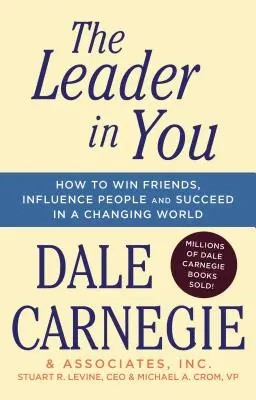 Líder vo vás: Ako si získať priateľov, ovplyvňovať ľudí a uspieť v meniacom sa svete - The Leader in You: How to Win Friends, Influence People & Succeed in a Changing World