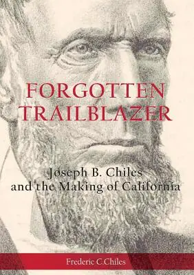 Zabudnutý priekopník: Joseph B. Chiles a vznik Kalifornie - Forgotten Trailblazer: Joseph B. Chiles and the Making of California