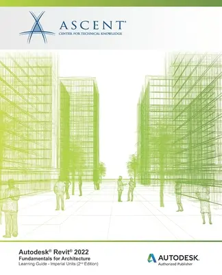 Autodesk Revit 2022: Základy pre architektúru (imperiálne jednotky): Autodesk Authorized Publisher - Autodesk Revit 2022: Fundamentals for Architecture (Imperial Units): Autodesk Authorized Publisher