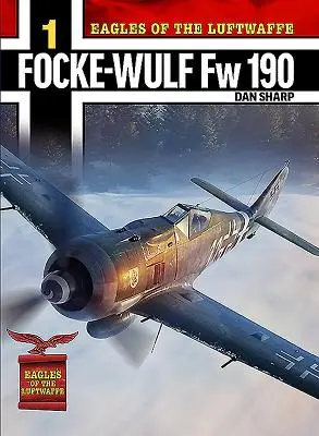 Orly Luftwaffe: Focke-Wulf FW 190 A, F a G - Eagles of the Luftwaffe: Focke-Wulf FW 190 A, F and G