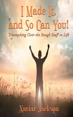 Dokázal som to a ty to dokážeš tiež! - Víťazstvo nad ťažkými vecami v živote - I Made It, and So Can You! - Triumphing Over the Rough Stuff in Life