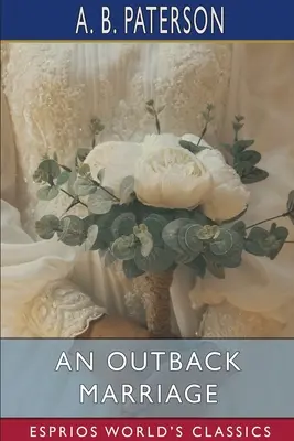 Manželstvo z vnútrozemia (Esprios Classics) - An Outback Marriage (Esprios Classics)