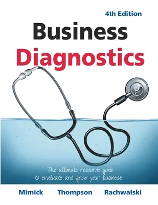 Diagnostika podnikania 4. vydanie: 4. vydanie 4. edície: Najlepší sprievodca zdrojmi na vyhodnotenie a rozvoj vášho podnikania - Business Diagnostics 4th Edition: The ultimate resource guide to evaluate and grow your business