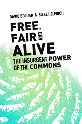 Slobodný, spravodlivý a živý: Sloboda a sloboda: Život a slobodný život (v anglickom origináli: The Insurgent Power of the Commons) - Free, Fair, and Alive: The Insurgent Power of the Commons