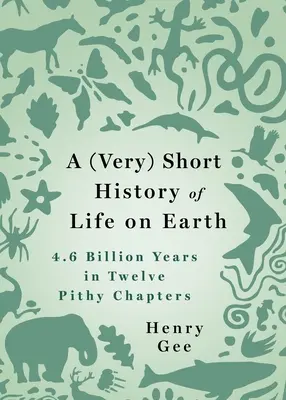 (Veľmi) krátke dejiny života na Zemi: 4,6 miliardy rokov v 12 výstižných kapitolách - A (Very) Short History of Life on Earth: 4.6 Billion Years in 12 Pithy Chapters