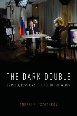 Temný dvojník: Médiá, Rusko a politika hodnôt - The Dark Double: Us Media, Russia, and the Politics of Values
