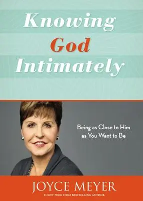 Poznávanie Boha zblízka: Byť mu tak blízko, ako len chcete byť - Knowing God Intimately: Being as Close to Him as You Want to Be