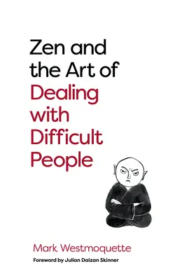 Zen a umenie zaobchádzať s ťažkými ľuďmi: Ako sa učiť od svojich problémových budhov - Zen and the Art of Dealing with Difficult People: How to Learn from Your Troublesome Buddhas