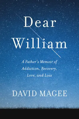 Drahý William: Otcove spomienky na závislosť, liečbu, lásku a stratu - Dear William: A Father's Memoir of Addiction, Recovery, Love, and Loss