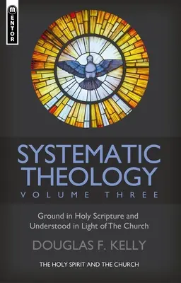 Systematická teológia (3. diel): Duch Svätý a Cirkev - Systematic Theology (Volume 3): The Holy Spirit and the Church