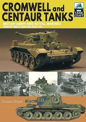 Tanky Cromwell a Centaur: Cancer tank, britská armáda a Kráľovská námorná pechota, severozápadná Európa 1944-1945 - Cromwell and Centaur Tanks: British Army and Royal Marines, North-West Europe 1944-1945