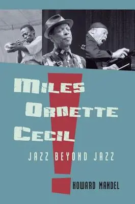 Miles, Ornette, Cecil: Jazz za hranicami jazzu - Miles, Ornette, Cecil: Jazz Beyond Jazz