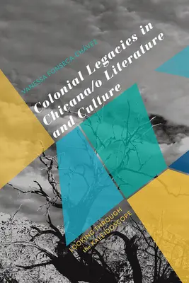 Koloniálne dedičstvo v literatúre a kultúre Chicana/O: Pohľad cez kaleidoskop - Colonial Legacies in Chicana/O Literature and Culture: Looking Through the Kaleidoscope
