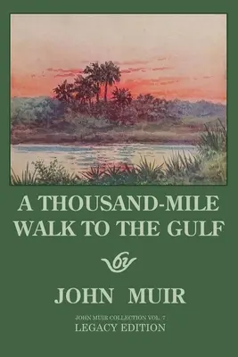 Tisíc míľ chôdze do zálivu - vydanie Legacy Edition: Veľká túra do Mexického zálivu, na Floridu a k Atlantickému oceánu - A Thousand-Mile Walk To The Gulf - Legacy Edition: A Great Hike To The Gulf Of Mexico, Florida, And The Atlantic Ocean