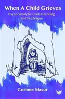 Keď dieťa smúti: Psychoanalytické chápanie a technika - When a Child Grieves: Psychoanalytic Understanding and Technique