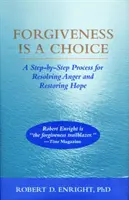 Odpustenie je voľba - postup krokov na vyriešenie hnevu a obnovenie nádeje - Forgiveness Is a Choice - A Step-by-Step Process for Resolving Anger and Restoring Hope