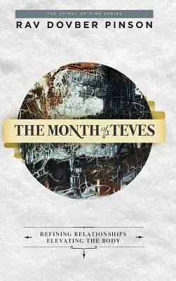 Mesiac Teves: Zušľachťovanie vzťahov, pozdvihnutie tela - The Month of Teves: Refining Relationships, Elevating the Body