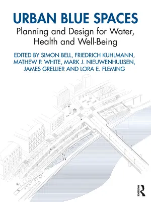 Modré mestské priestory: Plánovanie a navrhovanie pre vodu, zdravie a pohodu - Urban Blue Spaces: Planning and Design for Water, Health and Well-Being