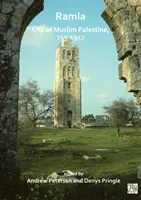 Ramla: Mesto moslimskej Palestíny, 715-1917: Ramla: štúdie z histórie, archeológie a architektúry - Ramla: City of Muslim Palestine, 715-1917: Studies in History, Archaeology and Architecture
