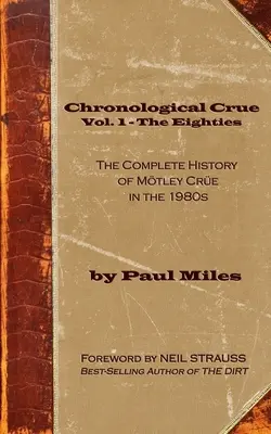 Chronologický Crue Vol. 1 - Osemdesiate roky: Kompletná história Mtley Cre v osemdesiatych rokoch - Chronological Crue Vol. 1 - The Eighties: The Complete History of Mtley Cre in the 1980s