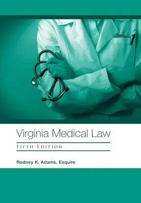 Medicínske právo vo Virgínii: Piate vydanie - Virginia Medical Law: Fifth Edition