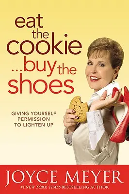 Zjedz sušienku... kúp si topánky: Dajte si povolenie odľahčiť sa - Eat the Cookie...Buy the Shoes: Giving Yourself Permission to Lighten Up