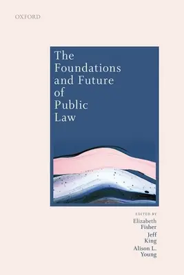 Základy a budúcnosť verejného práva: Eseje na počesť Paula Craiga - The Foundations and Future of Public Law: Essays in Honour of Paul Craig