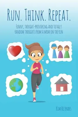 Uteč. Premýšľajte. Opakuj: Vtipné, podnetné a úplne náhodné myšlienky mamy na úteku. - Run. Think. Repeat.: Funny, Thought-Provoking and Totally Random Thoughts from a Mom on the Run
