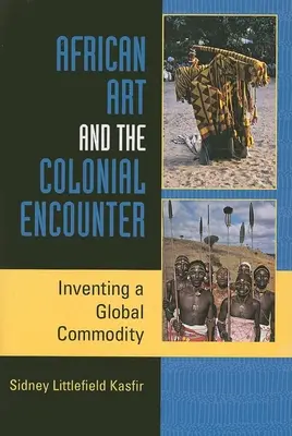 Africké umenie a koloniálne stretnutie: Vymýšľanie globálnej komodity - African Art and the Colonial Encounter: Inventing a Global Commodity
