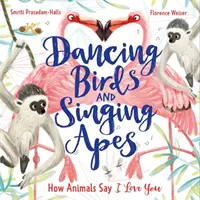 Tancujúce vtáky a spievajúce opice - Ako zvieratá hovoria, že ťa milujú - Dancing Birds and Singing Apes - How Animals Say I Love You