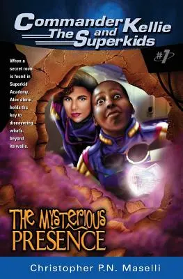 (veliteľ Kellie a dobrodružstvá superdetí #1) tajomná prítomnosť - (commander Kellie and the Superkids' Adventures #1) the Mysterious Presence