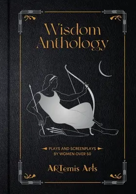 Antológia múdrosti: Hry a scenáre od žien po päťdesiatke - Wisdom Anthology: Plays and Screenplays by Women Over 50