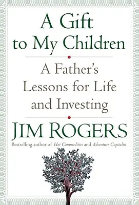 Darček mojim deťom: Otcove lekcie pre život a investovanie - A Gift to My Children: A Father's Lessons for Life and Investing