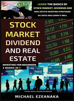 Investovanie na burze, do dividend a nehnuteľností pre začiatočníkov (3 knihy v 1): Naučte sa základy investovania na akciovom trhu, s dividendami a do nehnuteľností St - Stock Market, Dividend And Real Estate Investing For Beginners (3 Books in 1): Learn The Basics Of Stock Market, Dividend And Real Estate Investing St