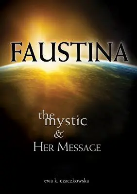 Faustína: Mystička a jej posolstvo: Mystička a jej posolstvo - Faustina: The Mystic and Her Message: The Mystic and Her Message