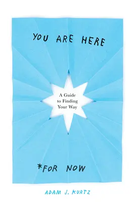 Si tu (zatiaľ): A Guide to Finding Your Way (Sprievodca hľadaním cesty) - You Are Here (for Now): A Guide to Finding Your Way
