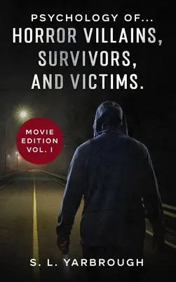 Psychológia... hororových zloduchov, preživších a obetí. - Psychology of...Horror Villains, Survivors, and Victims.