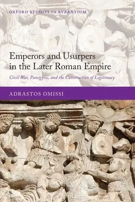 Cisári a uzurpátori v neskoršej Rímskej ríši: Občianska vojna, panegyrika a budovanie legitimity - Emperors and Usurpers in the Later Roman Empire: Civil War, Panegyric, and the Construction of Legitimacy