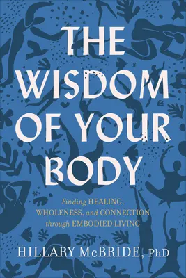 Múdrosť tvojho tela: Vtelené telo: hľadanie uzdravenia, celistvosti a spojenia prostredníctvom stelesneného života - The Wisdom of Your Body: Finding Healing, Wholeness, and Connection Through Embodied Living