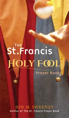Modlitebník svätého Františka - The St. Francis Holy Fool Prayer Book