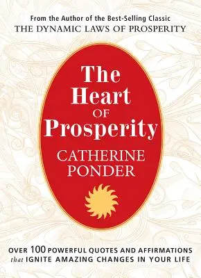 Srdce prosperity: Viac ako 100 mocných citátov a afirmácií, ktoré vo vašom živote naštartujú úžasné zmeny - The Heart of Prosperity: Over 100 Powerful Quotes and Affirmations That Ignite Amazing Changes in Your Life