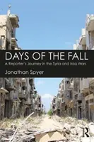 Dni pádu - Cesta reportéra vo vojnách v Sýrii a Iraku - Days of the Fall - A Reporter's Journey in the Syria and Iraq Wars