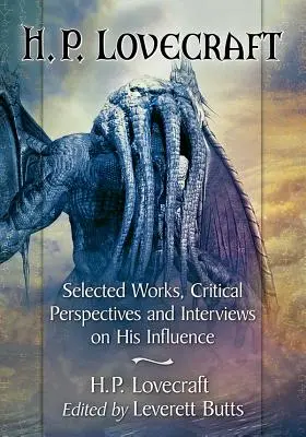 H.P. Lovecraft: H.P: Vybrané diela, kritické pohľady a rozhovory o jeho vplyve - H.P. Lovecraft: Selected Works, Critical Perspectives and Interviews on His Influence